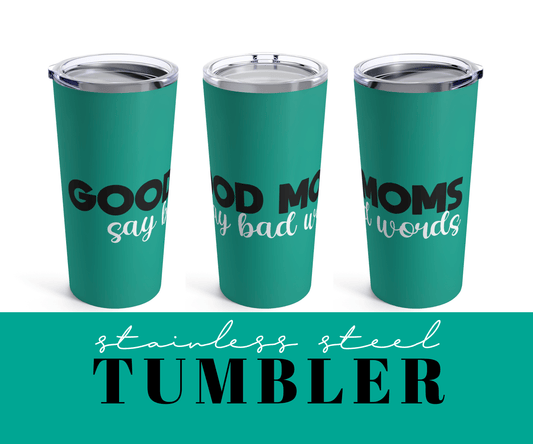 Good Moms Say Bad Words Tumbler - BentleyBlueCo