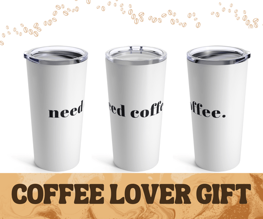Need Coffee Tumbler - BentleyBlueCo