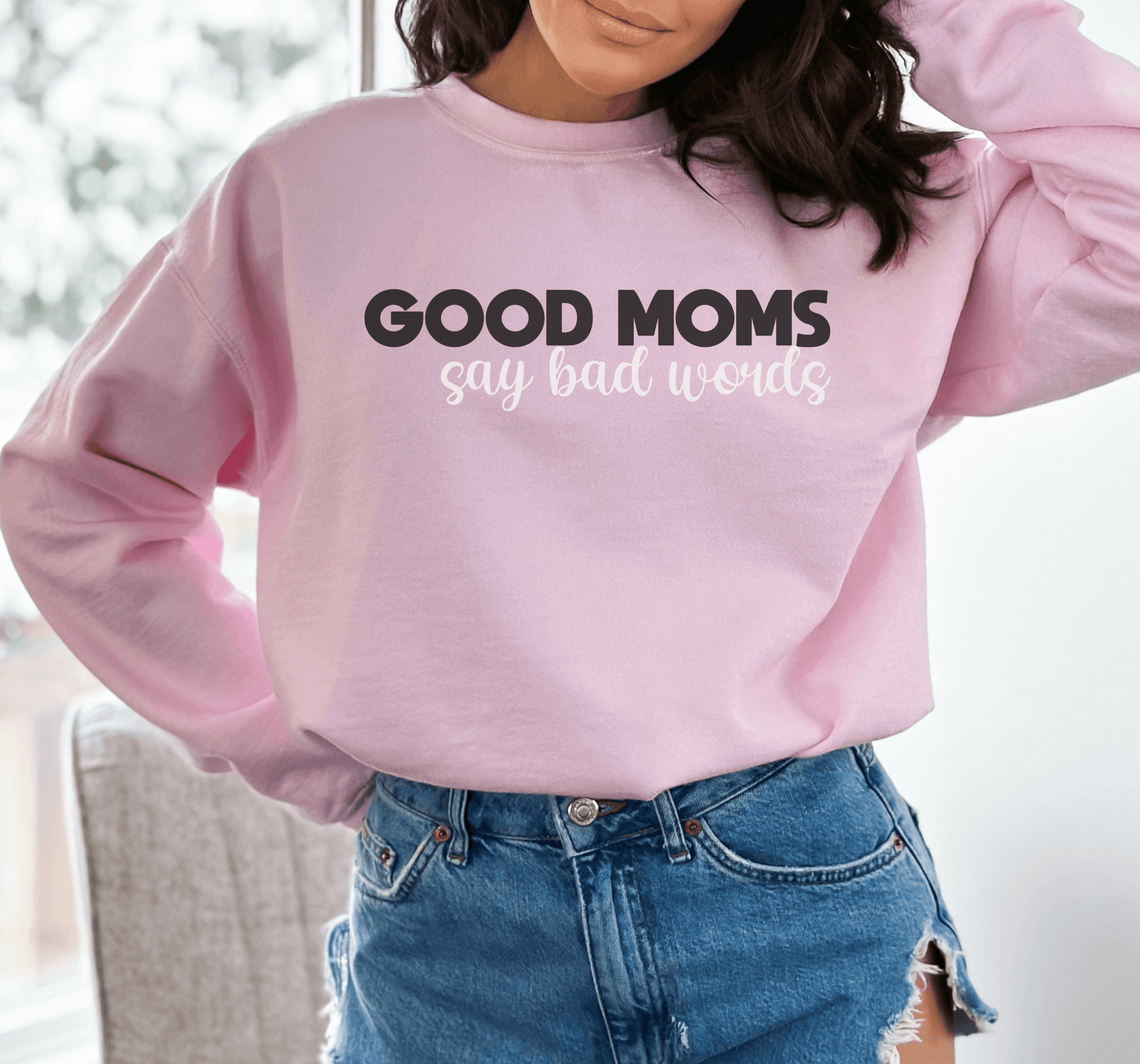 Good Moms Say Bad Words Sweatshirt - BentleyBlueCo