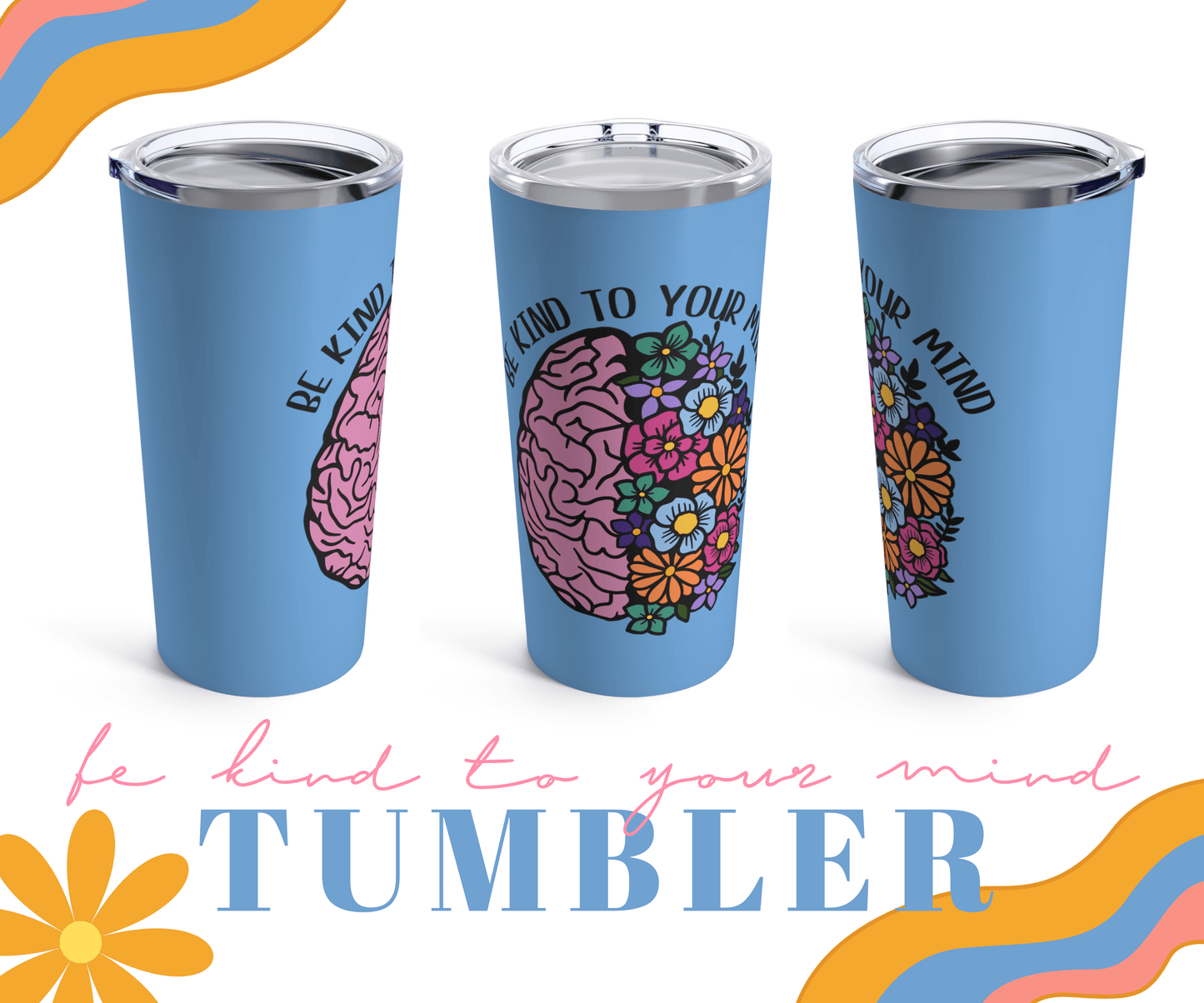 Be Kind to Your Mind Tumbler - 20oz - BentleyBlueCo