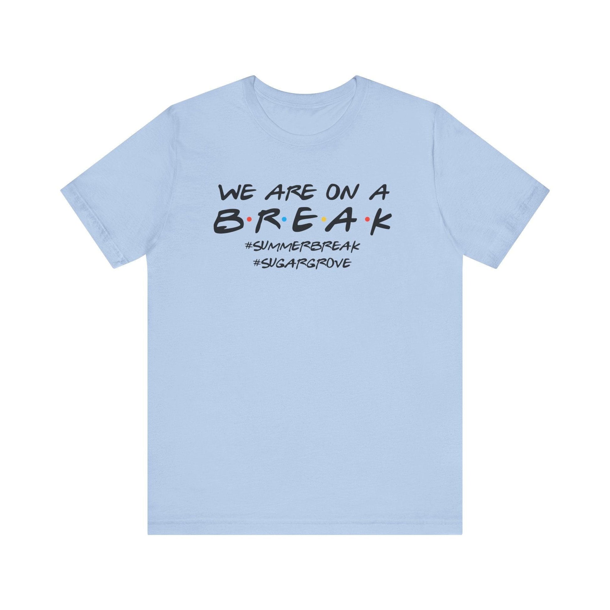 We are on a Break - Sugar Grove Elementary T-shirt - BentleyBlueCo