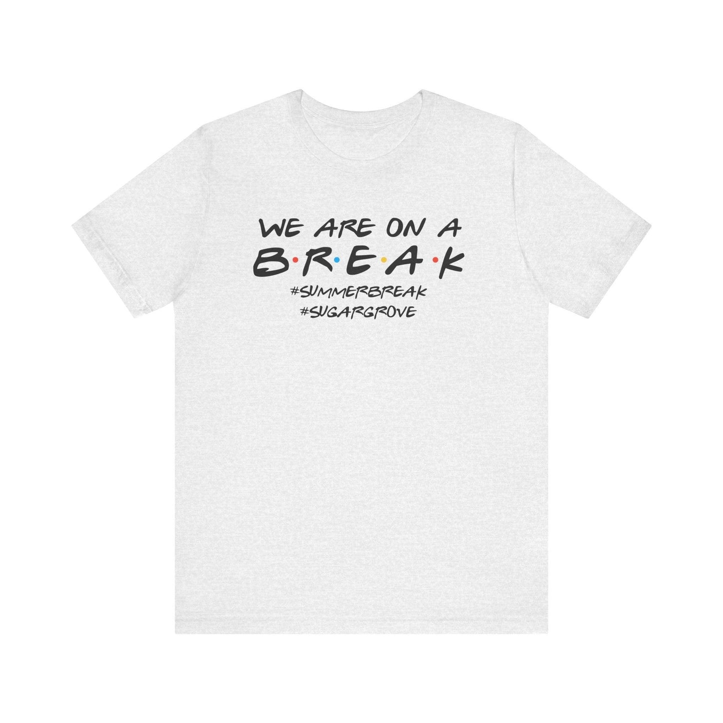 We are on a Break - Sugar Grove Elementary T-shirt - BentleyBlueCo